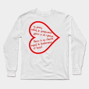 There is no charm equal to tenderness of heart Long Sleeve T-Shirt